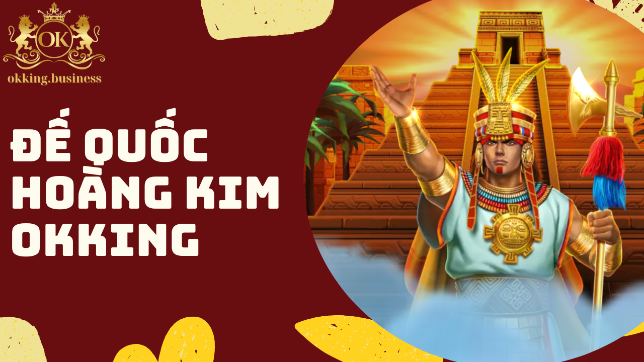 Đế Quốc Hoàng Kim OKKING - Hành trình săn kho báu vàng rực rỡ