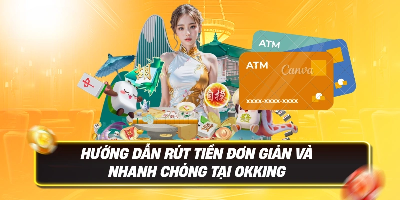 Okking - Truy Cập Trang Chủ OKKING.COM Chính Thức 2026 - Đăng Ký +188K 16 Hướng dẫn rút tiền đơn giản và nhanh chóng tại Okking