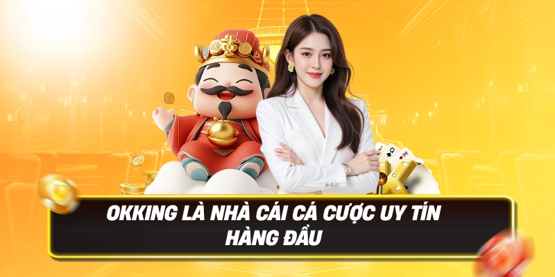 Okking - Truy Cập Trang Chủ OKKING.COM Chính Thức 2026 - Đăng Ký +188K 10 Okking là nhà cái cá cược uy tín hàng đầu